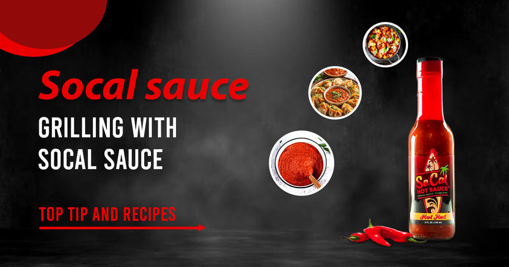Grilling with SoCal Sauces: Top Tips and Recipes – SoCal Hot Sauce