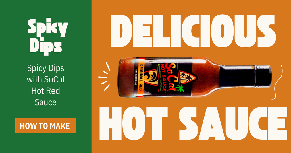 How to Make Spicy Dips with SoCal Hot Red Sauce – SoCal Hot Sauce